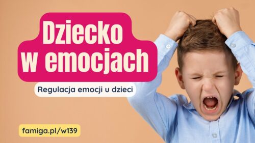 Webinar #139 - Dziecko w emocjach