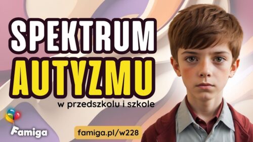 Webinar #228 - Spektrum autyzmu w przedszkolu i szkole