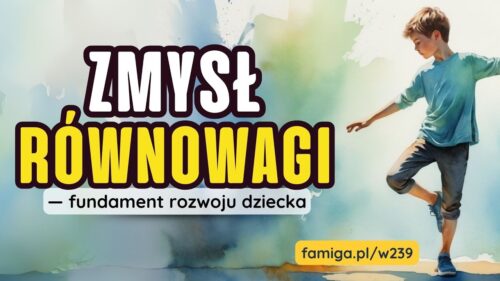 Webinar #239 - Zmysł równowagi - fundament rozwoju dziecka