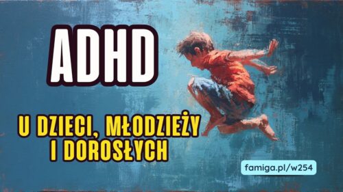 Webinar #254 - ADHD u dzieci, młodzieży i dorosłych