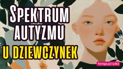 Webinar #262 - Spektrum autyzmu u dziewczynek