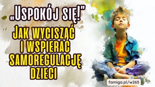 Webinar #265 - „Uspokój się!” – Jak wyciszać dzieci